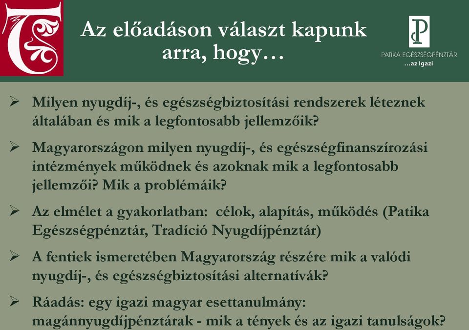 Az elmélet a gyakorlatban: célok, alapítás, működés (Patika Egészségpénztár, Tradíció Nyugdíjpénztár) A fentiek ismeretében Magyarország részére