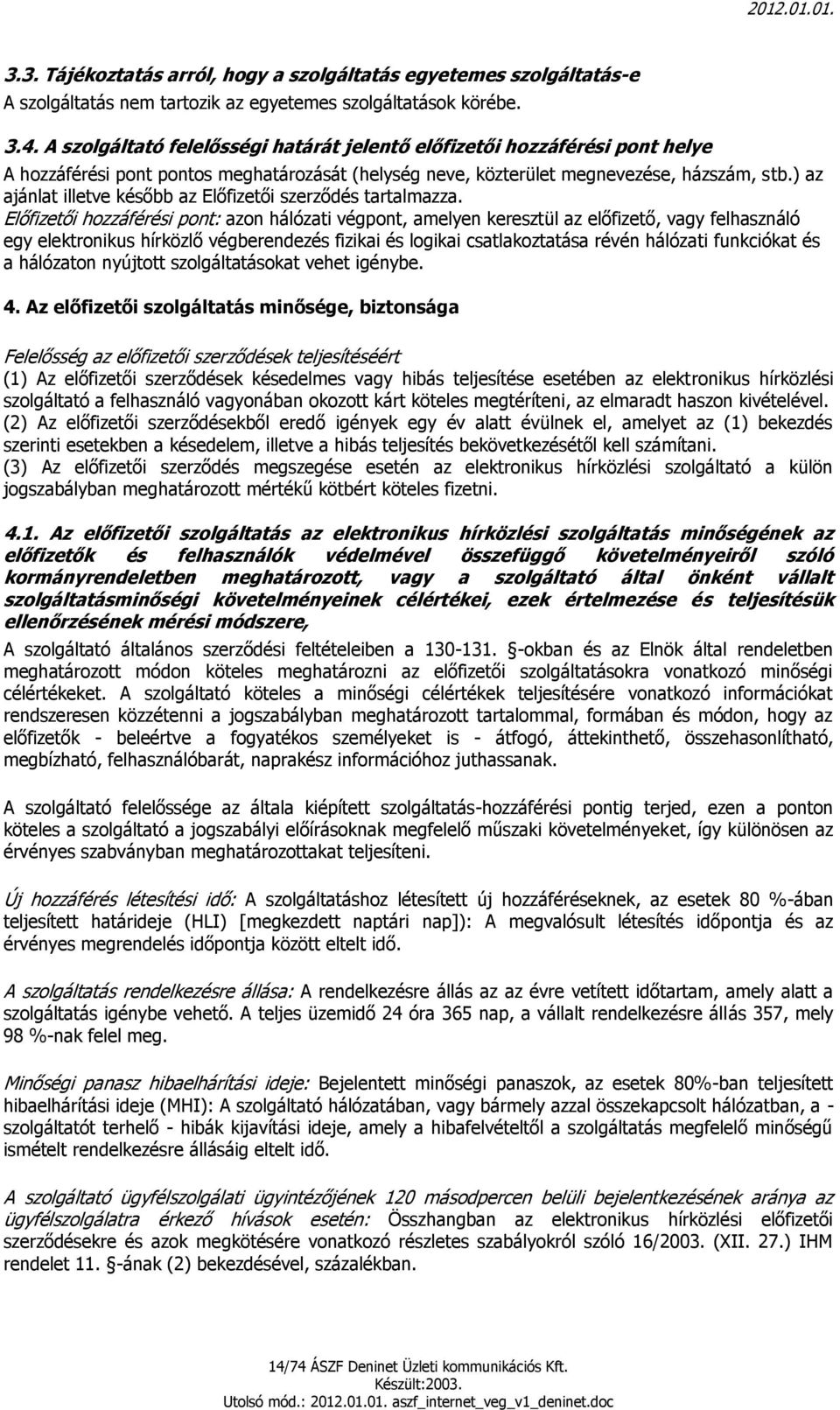 ) az ajánlat illetve később az Előfizetői szerződés tartalmazza.