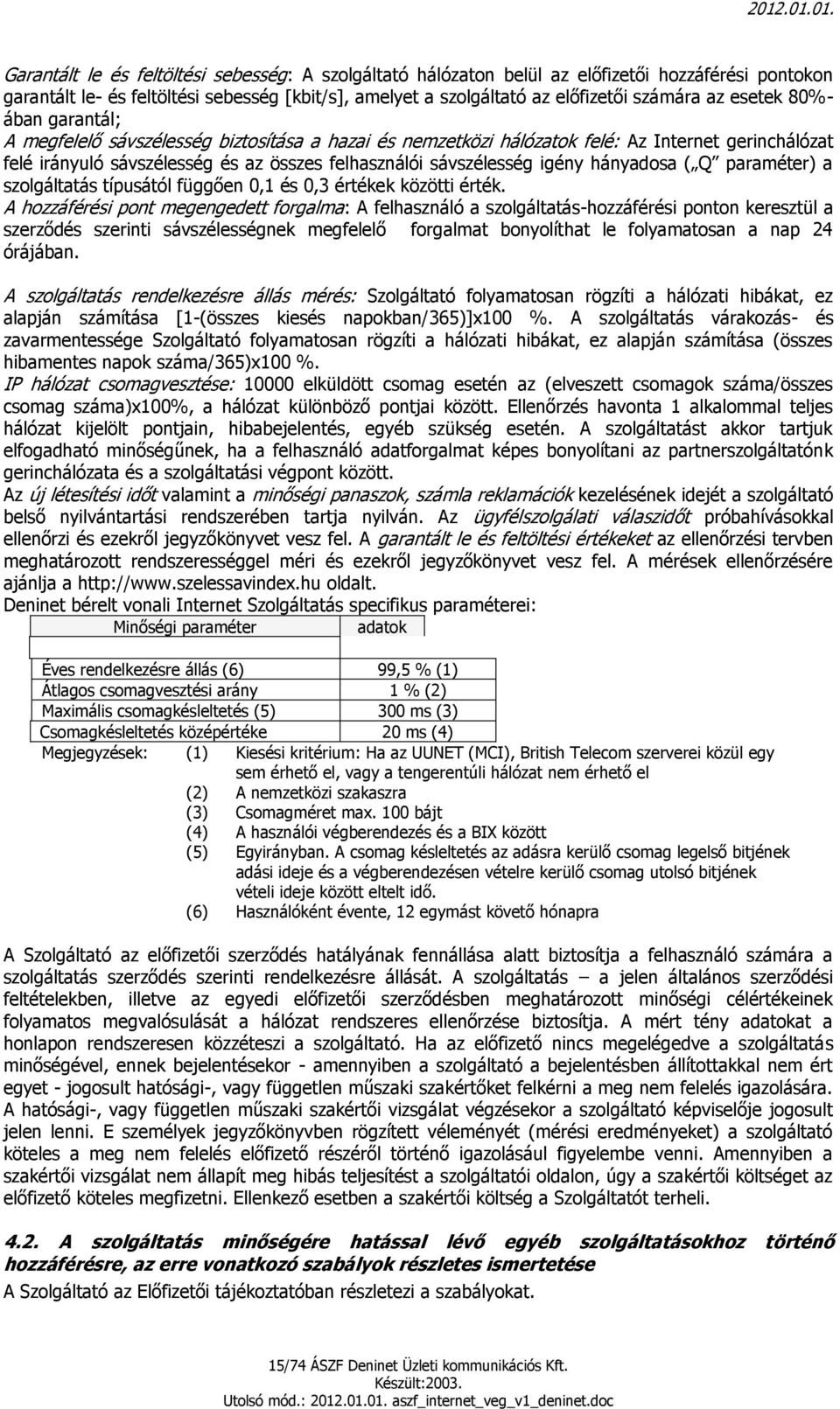 hányadosa ( Q paraméter) a szolgáltatás típusától függően 0,1 és 0,3 értékek közötti érték.