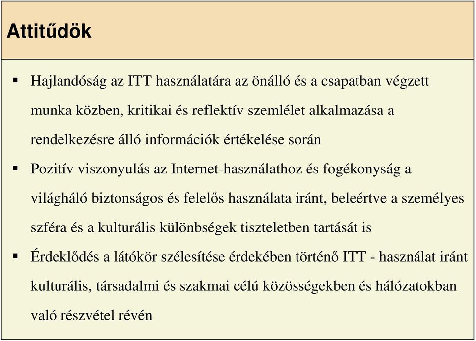 felelıs használata iránt, beleértve a személyes szféra és a kulturális különbségek tiszteletben tartását is Érdeklıdés a látókör