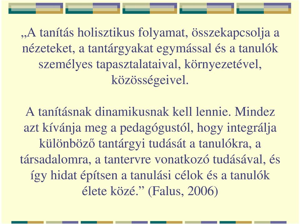 Mindez azt kívánja meg a pedagógustól, hogy integrálja különbözı tantárgyi tudását a tanulókra, a