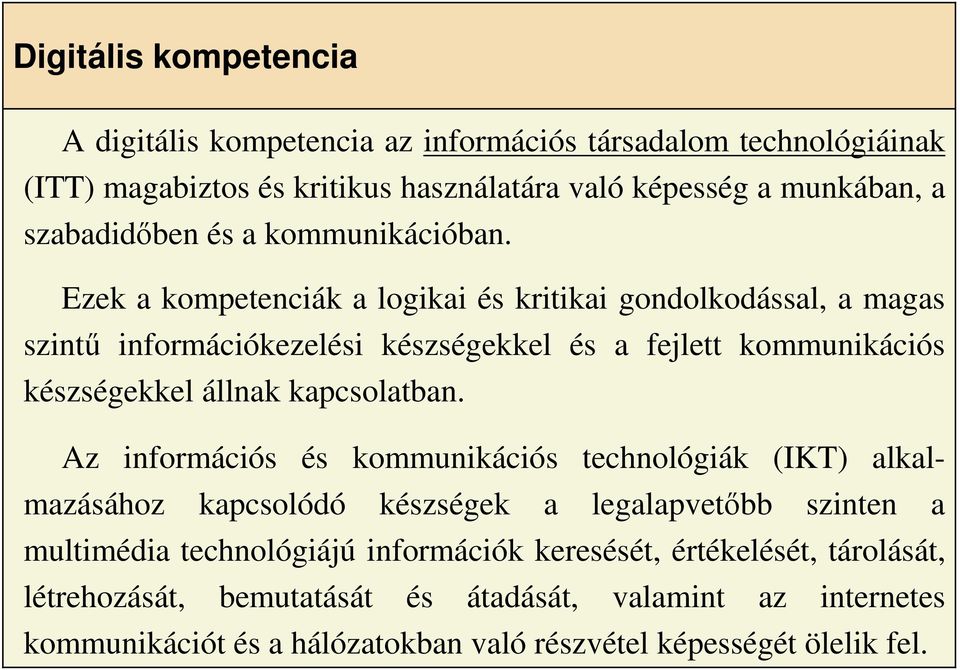 Ezek a kompetenciák a logikai és kritikai gondolkodással, a magas szintő információkezelési készségekkel és a fejlett kommunikációs készségekkel állnak kapcsolatban.