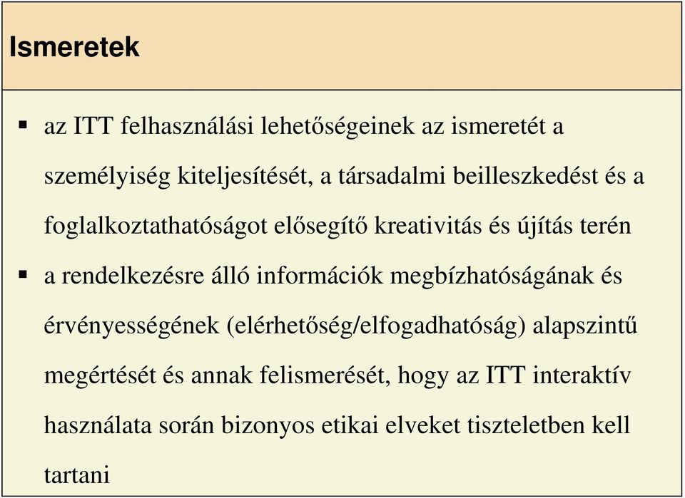 információk megbízhatóságának és érvényességének (elérhetıség/elfogadhatóság) alapszintő megértését és