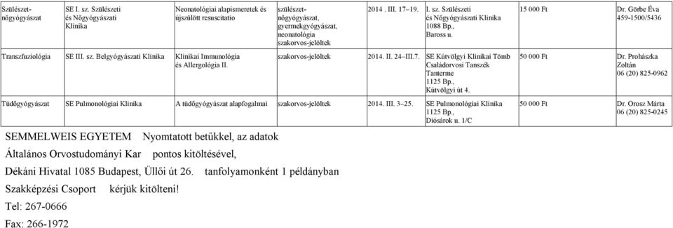 Tüdőgyógyászat SE Pulmonológiai A tüdőgyógyászat alapfogalmai 2014. III. 3 25. SE Pulmonológiai Diósárok u.