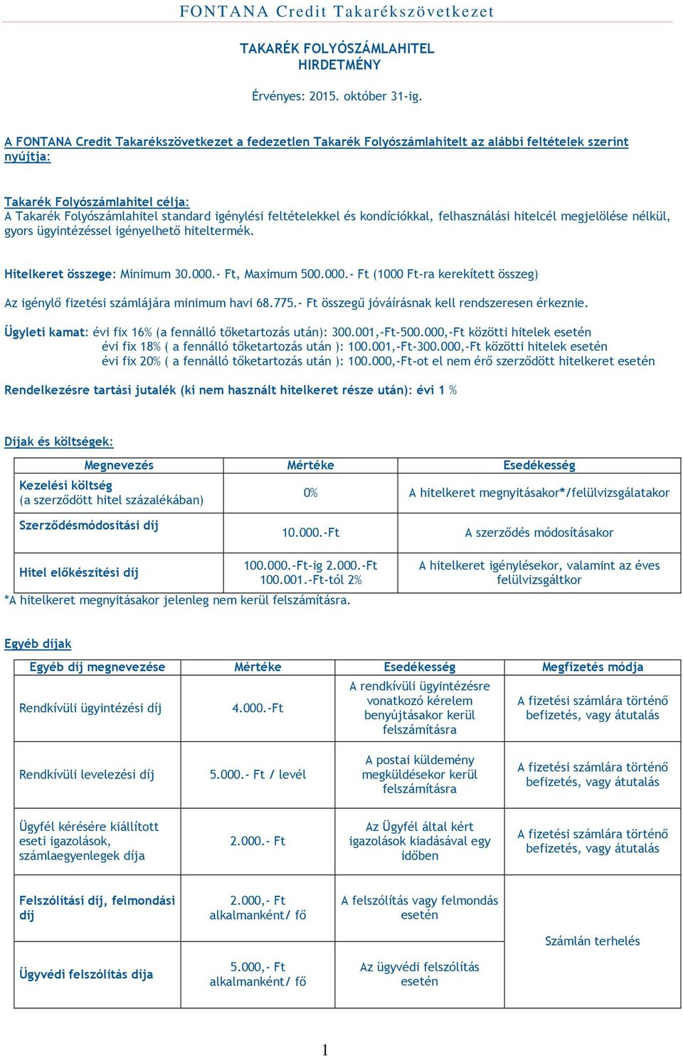 feltételekkel és kondíciókkal, felhasználási hitelcél megjelölése nélkül, gyors ügyintézéssel igényelhető hiteltermék. Hitelkeret összege: Minimum 30.000.