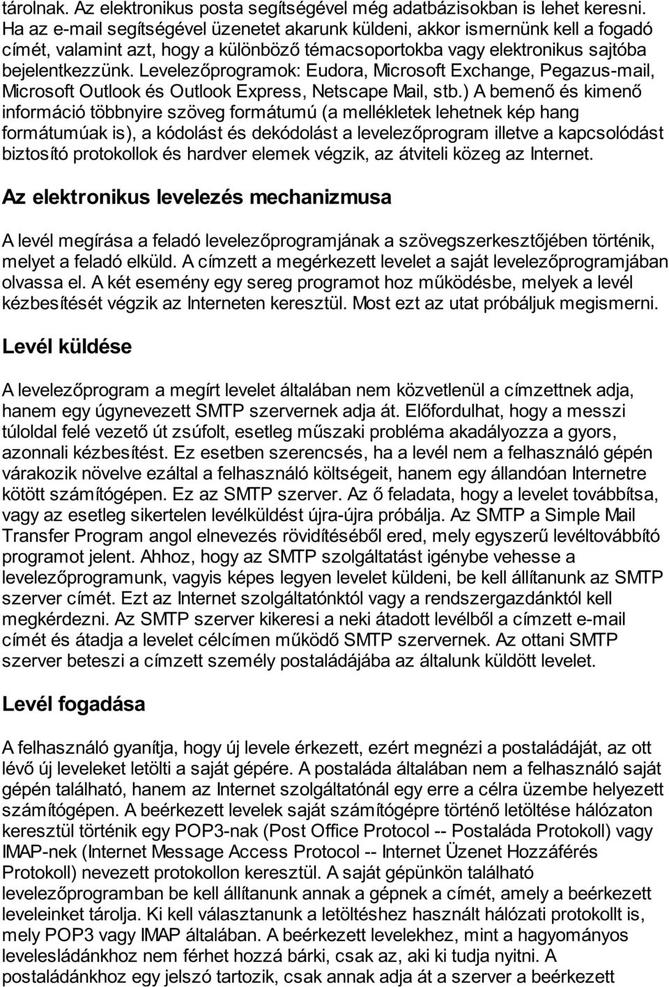 Levelezőprogramok: Eudora, Microsoft Exchange, Pegazus-mail, Microsoft Outlook és Outlook Express, Netscape Mail, stb.