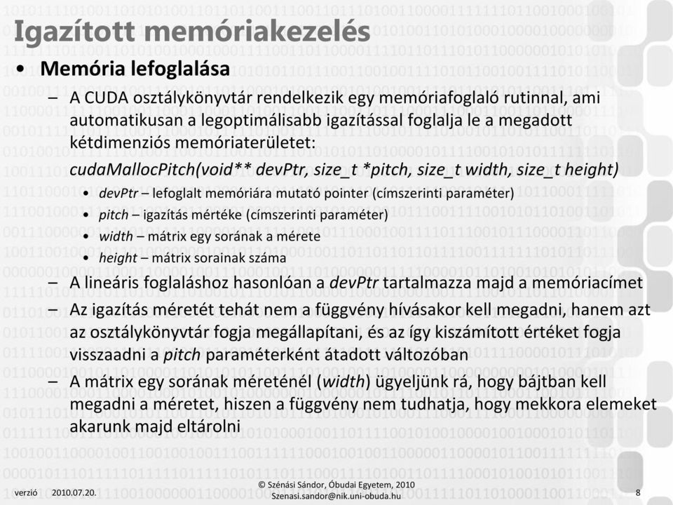 paraméter) width mátrix egy sorának a mérete height mátrix sorainak száma A lineáris foglaláshoz hasonlóan a devptr tartalmazza majd a memóriacímet Az igazítás méretét tehát nem a függvény hívásakor
