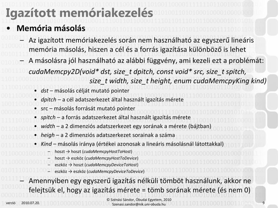 célját mutató pointer dpitch a cél adatszerkezet által használt igazítás mérete src másolás forrását mutató pointer spitch a forrás adatszerkezet által használt igazítás mérete width a 2 dimenziós