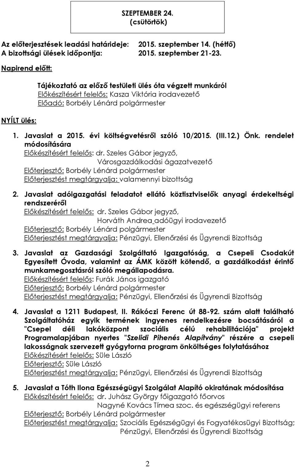 rendelet módosítására Előkészítésért felelős: dr. Szeles Gábor jegyző, Városgazdálkodási ágazatvezető Előterjesztést megtárgyalja: valamennyi bizottság 2.