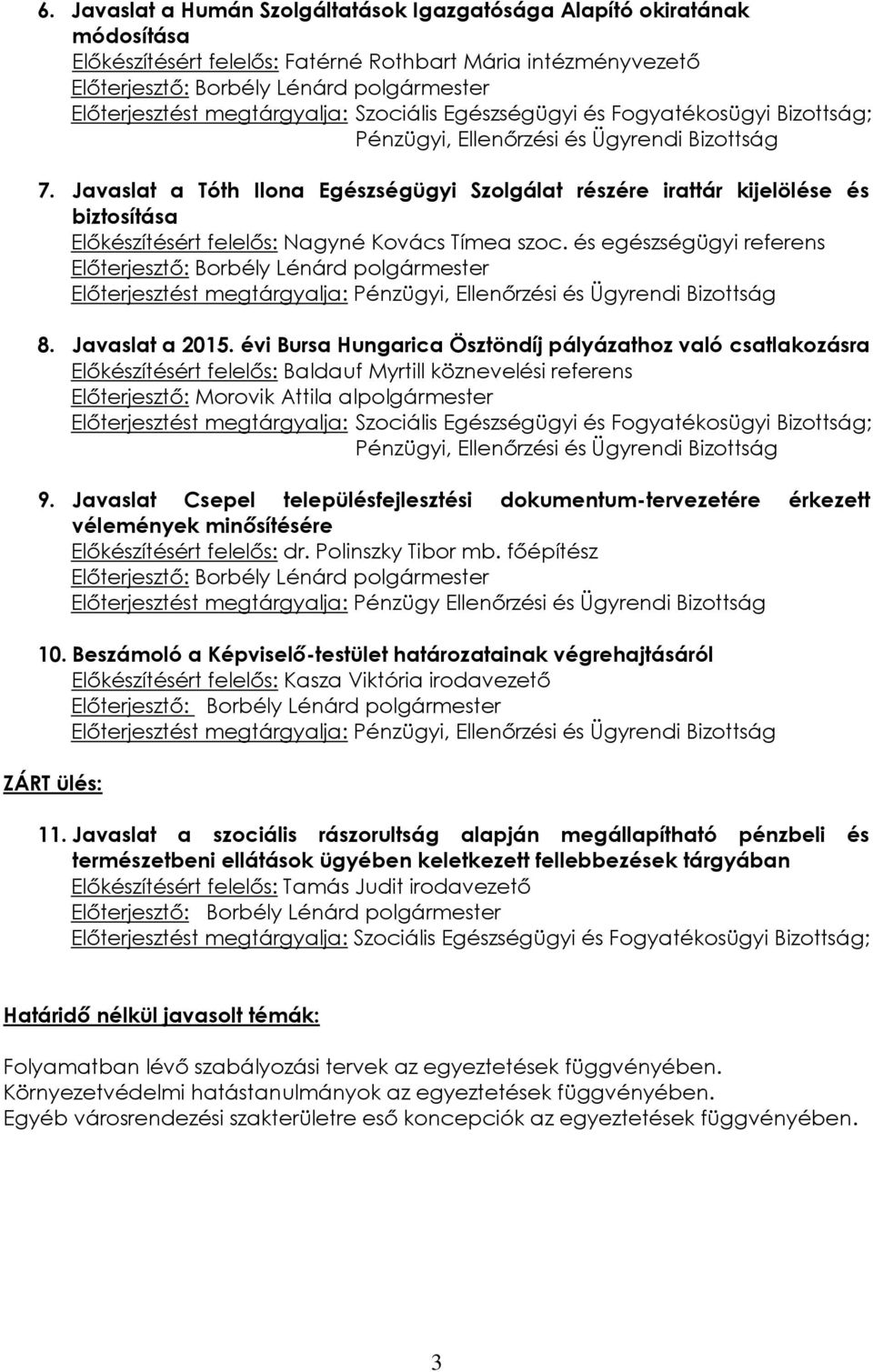 Javaslat a 2015. évi Bursa Hungarica Ösztöndíj pályázathoz való csatlakozásra Előkészítésért felelős: Baldauf Myrtill köznevelési referens Előterjesztő: Morovik Attila alpolgármester 9.