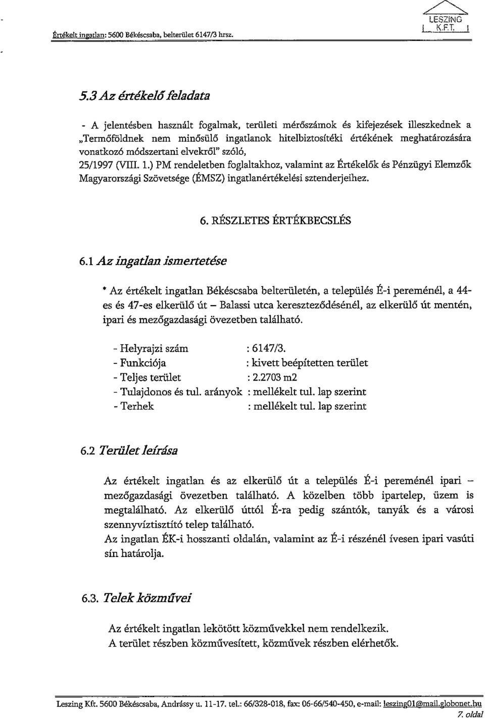 3Az értékelőfeladata - A jelentésben használt fogalmak, területi mérőszámok és kifejezések illeszkednek a "Termőföldnek nem minősülő ingatlanok hitelbiztosítéki értékének meghatározására vonatkozó