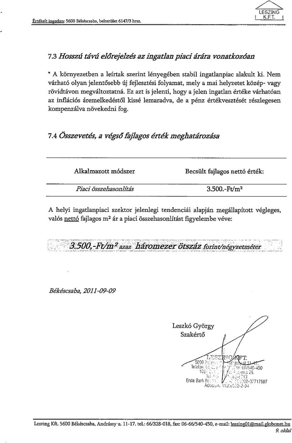 Nem várható olyan jelentősebbúj fejlesztési folyamat, mely a mai helyzetet közép- vagy rövidtávon megváltoztatná.