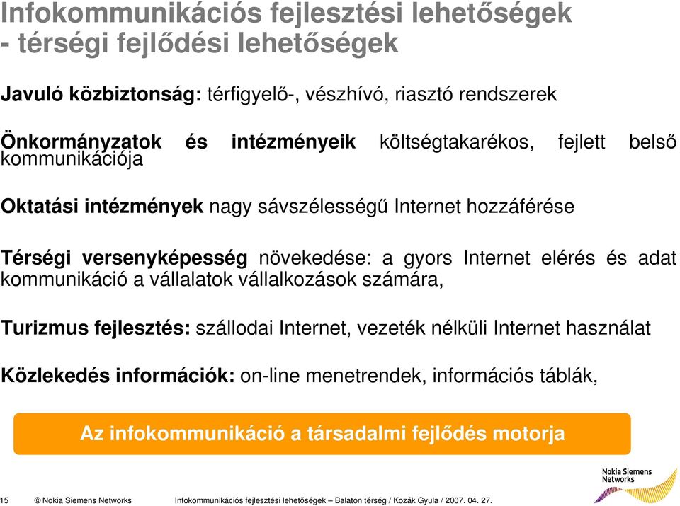 adat kommunikáció a vállalatok vállalkozások számára, Turizmus fejlesztés: szállodai Internet, vezeték nélküli Internet használat Közlekedés információk: on-line