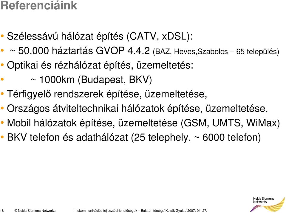 építése, üzemeltetése, Országos átviteltechnikai hálózatok építése, üzemeltetése, Mobil hálózatok építése, üzemeltetése (GSM,