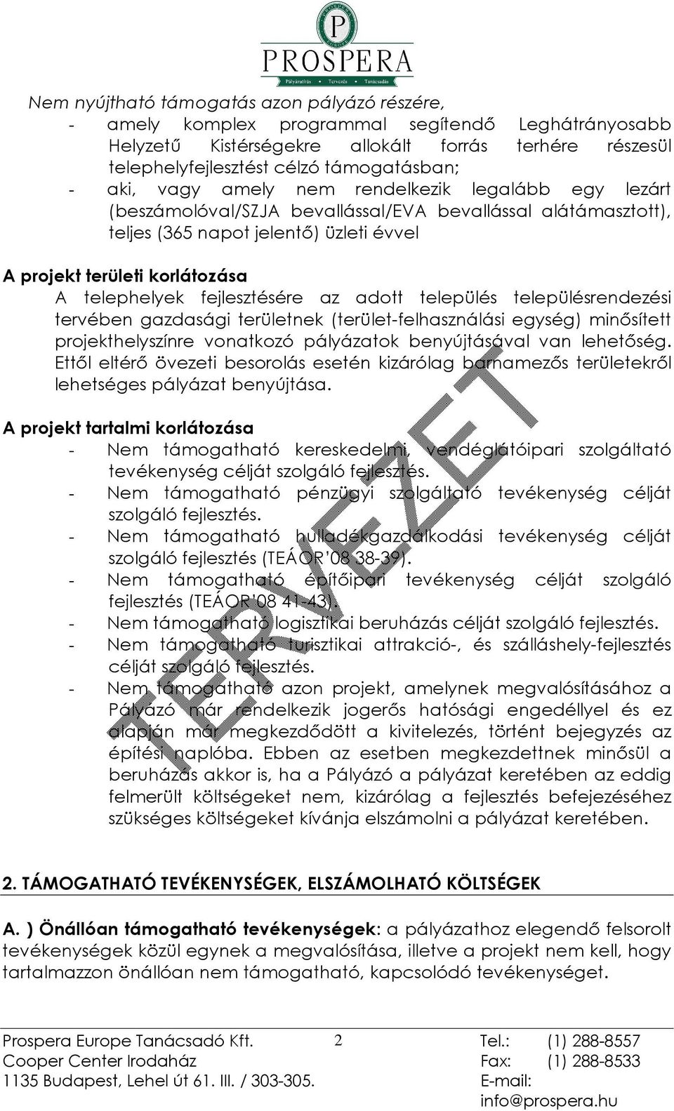 fejlesztésére az adott település településrendezési tervében gazdasági területnek (terület-felhasználási egység) minõsített projekthelyszínre vonatkozó pályázatok benyújtásával van lehetõség.