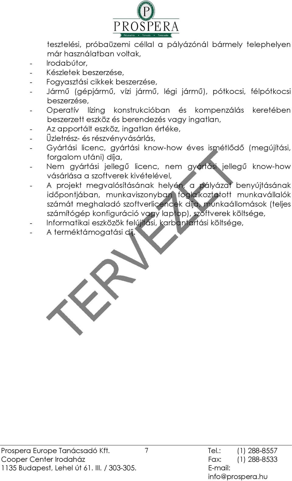 és részvényvásárlás, - Gyártási licenc, gyártási know-how éves ismétlõdõ (megújítási, forgalom utáni) díja, - Nem gyártási jellegû licenc, nem gyártási jellegû know-how vásárlása a szoftverek