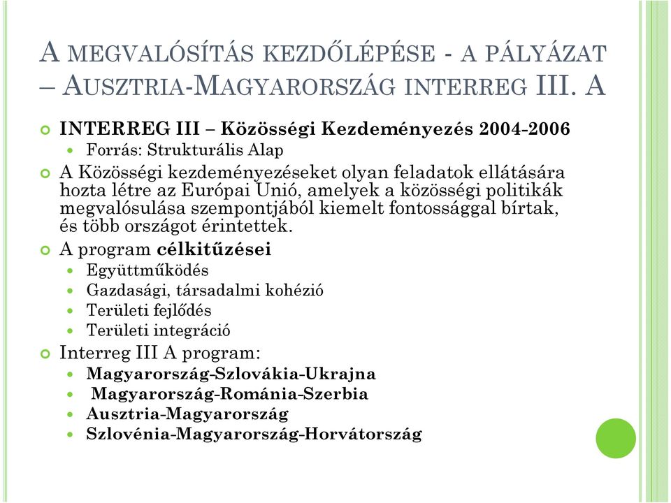 Európai Unió, amelyek a közösségi politikák megvalósulása szempontjából kiemelt fontossággal bírtak, és több országot érintettek.