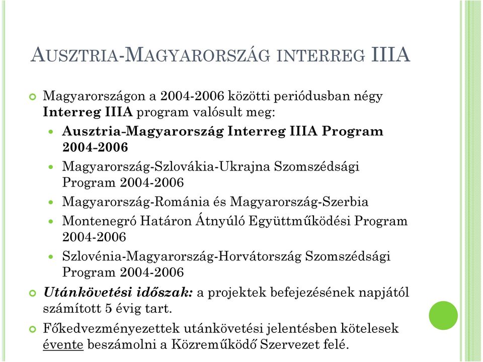 Montenegró Határon Átnyúló Együttmőködési Program 2004-2006 Szlovénia-Magyarország-Horvátország Szomszédsági Program 2004-2006 Utánkövetési idıszak: