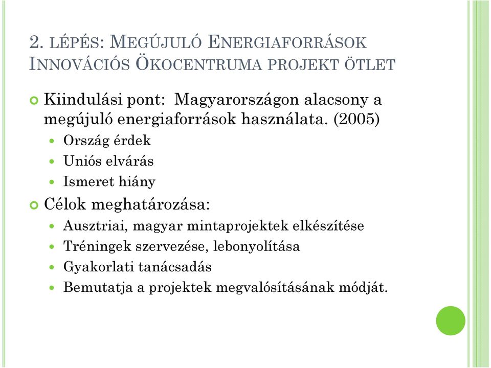 (2005) Ország érdek Uniós elvárás Ismeret hiány Célok meghatározása: Ausztriai, magyar