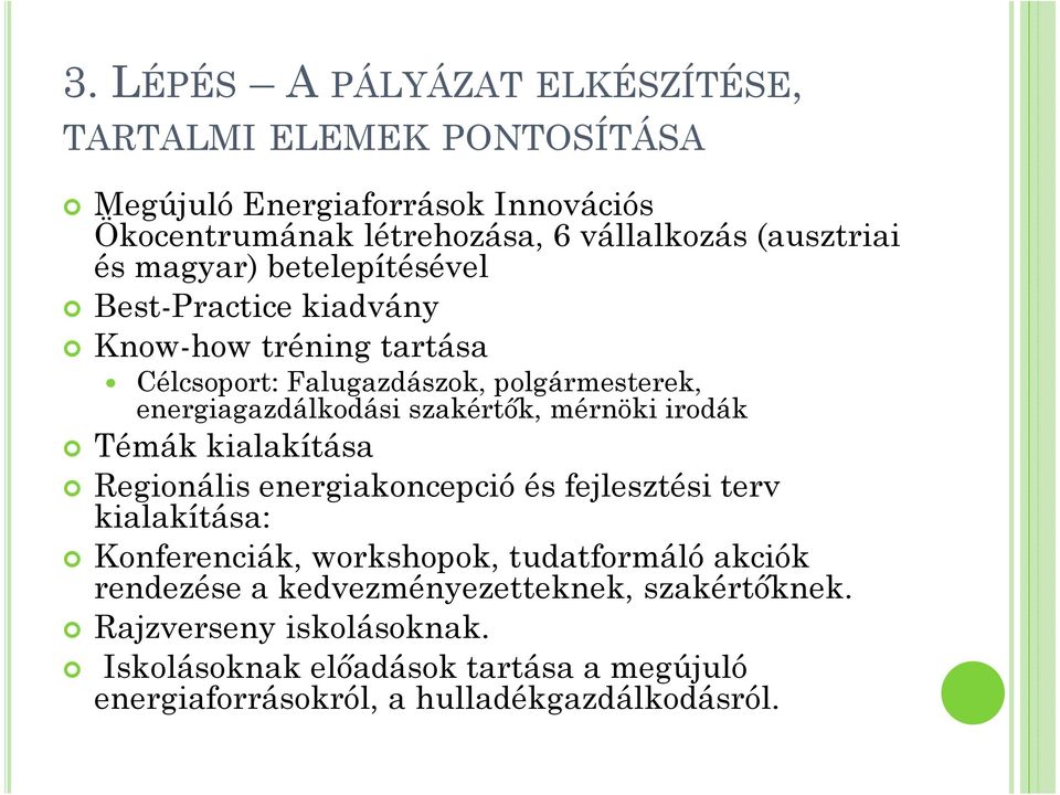 mérnöki irodák Témák kialakítása Regionális energiakoncepció és fejlesztési terv kialakítása: Konferenciák, workshopok, tudatformáló akciók rendezése