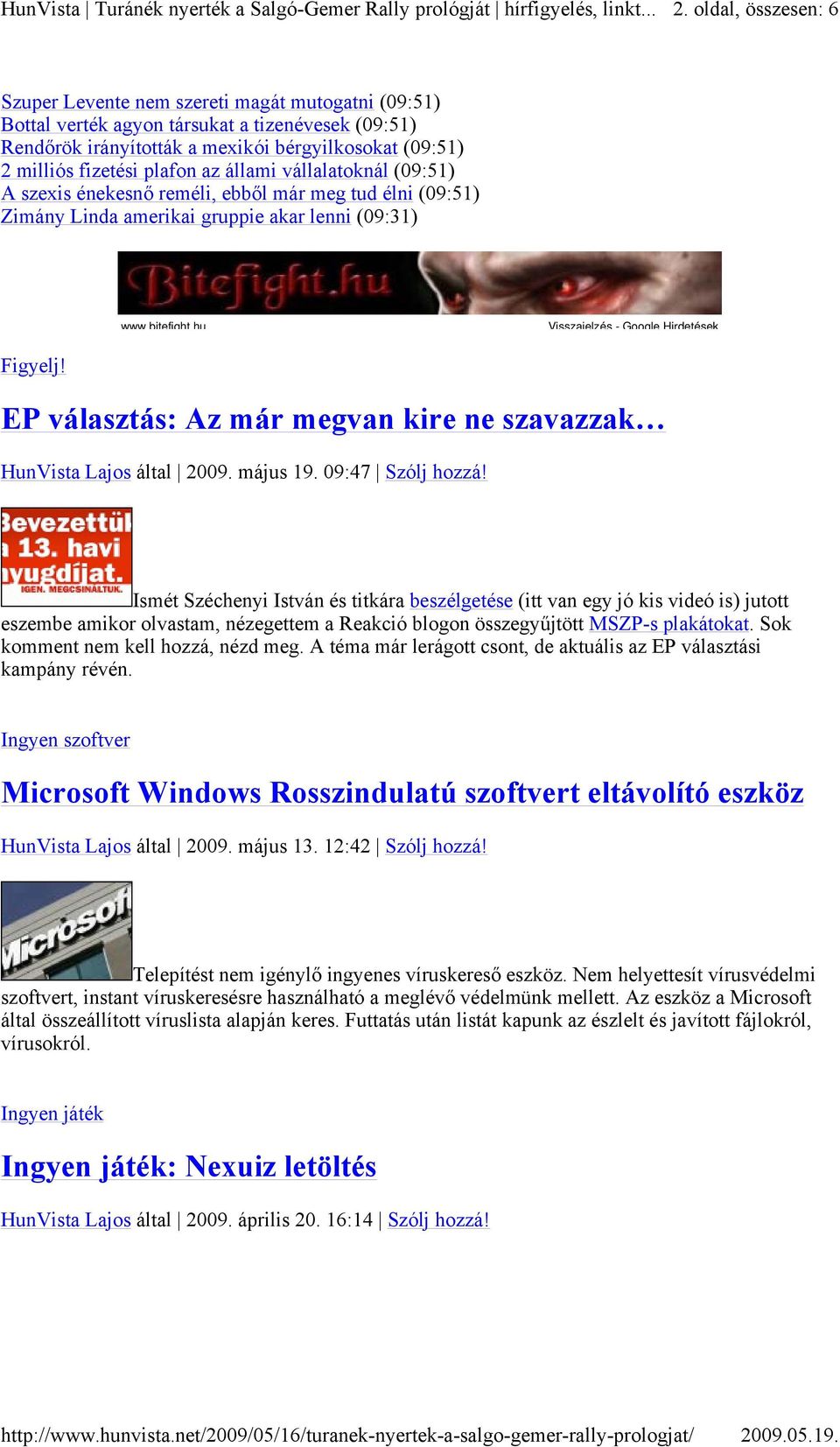 Figyelj! EP választás: Az már megvan kire ne szavazzak HunVista Lajos által 2009. május 19. 09:47 Szólj hozzá!