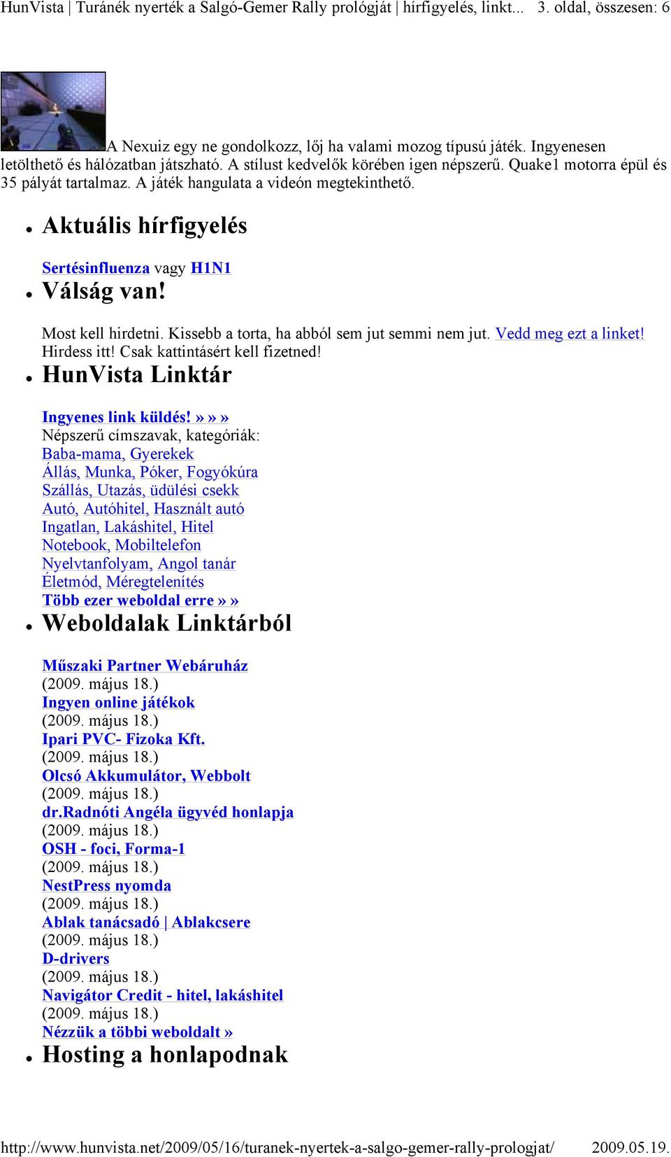 Kissebb a torta, ha abból sem jut semmi nem jut. Vedd meg ezt a linket! Hirdess itt! Csak kattintásért kell fizetned! HunVista Linktár Ingyenes link küldés!