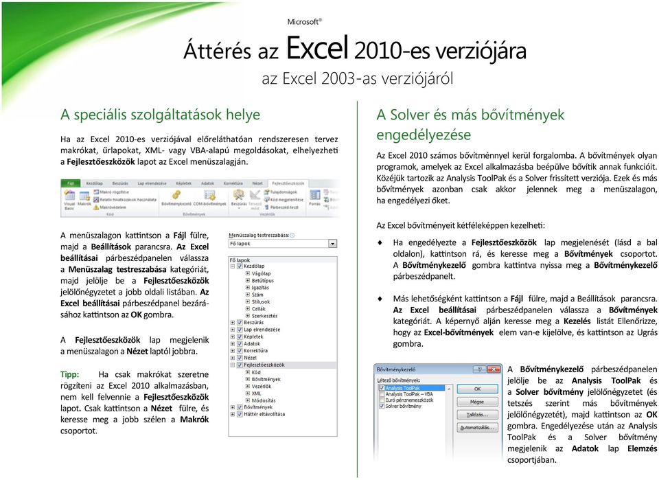 Az Excel beállításai párbeszédpanelen válassza a Menüszalag testreszabása kategóriát, majd jelölje be a Fejlesztőeszközök jelölőnégyzetet a jobb oldali listában.