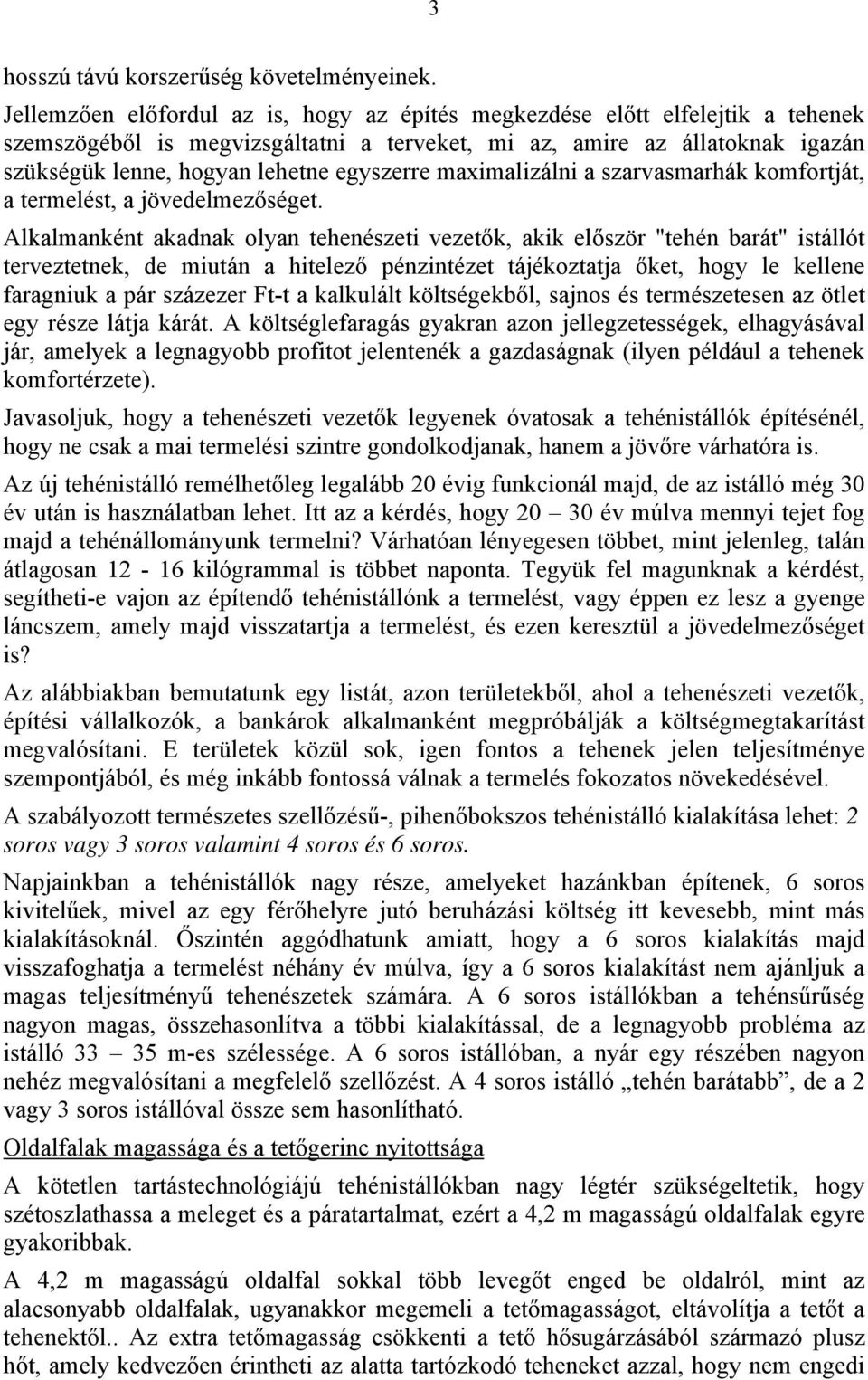 egyszerre maximalizálni a szarvasmarhák komfortját, a termelést, a jövedelmezőséget.