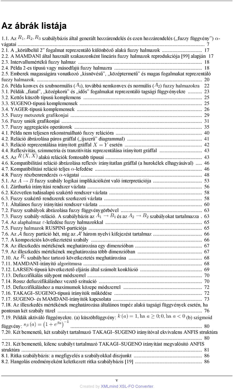 .. 18 2.5. Emberek magasságára vonatkozó kisnövésű, középtermetű és magas fogalmakat reprezentáló fuzzy halmazok.... 20 2.6.