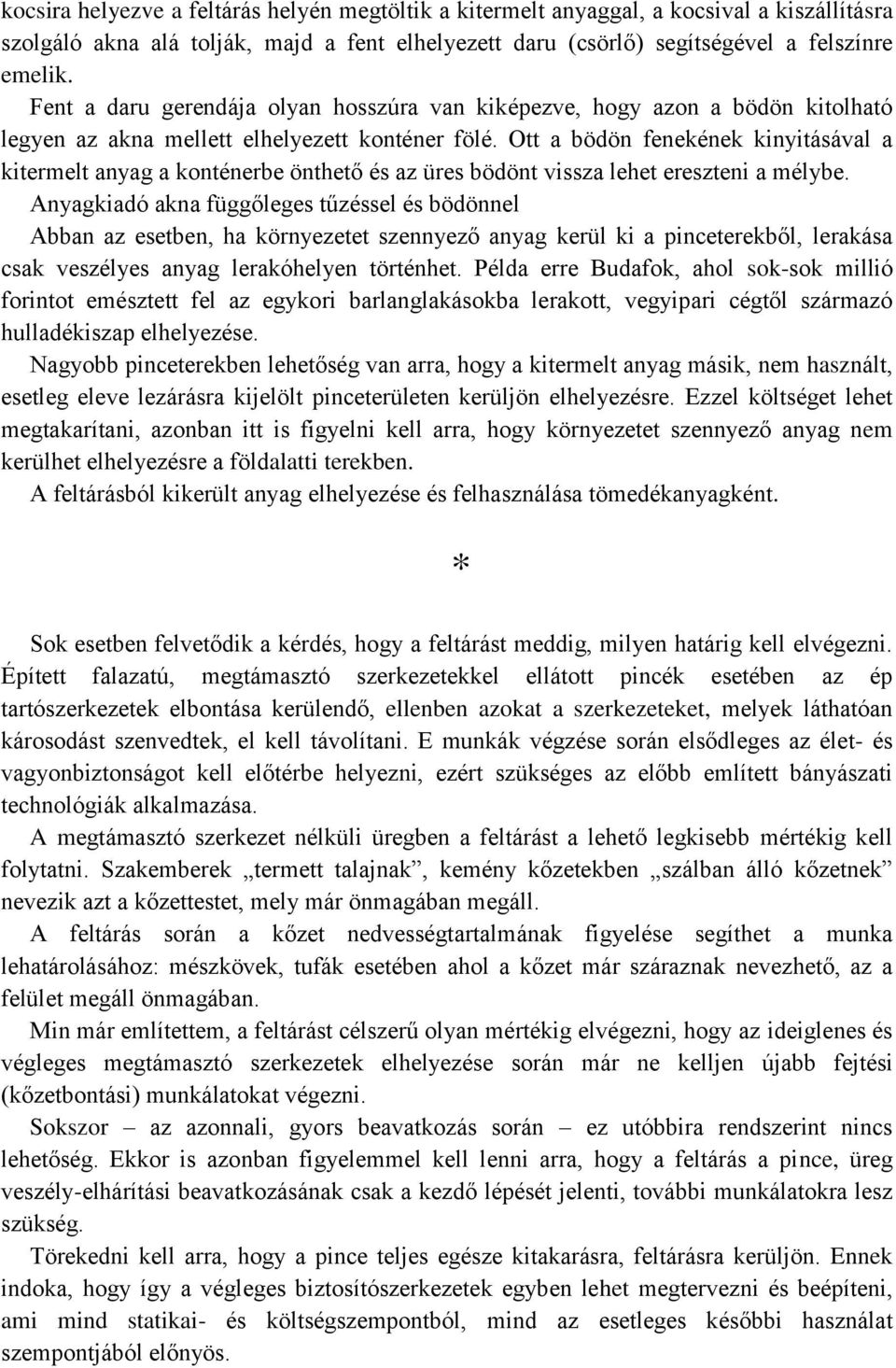 Ott a bödön fenekének kinyitásával a kitermelt anyag a konténerbe önthető és az üres bödönt vissza lehet ereszteni a mélybe.