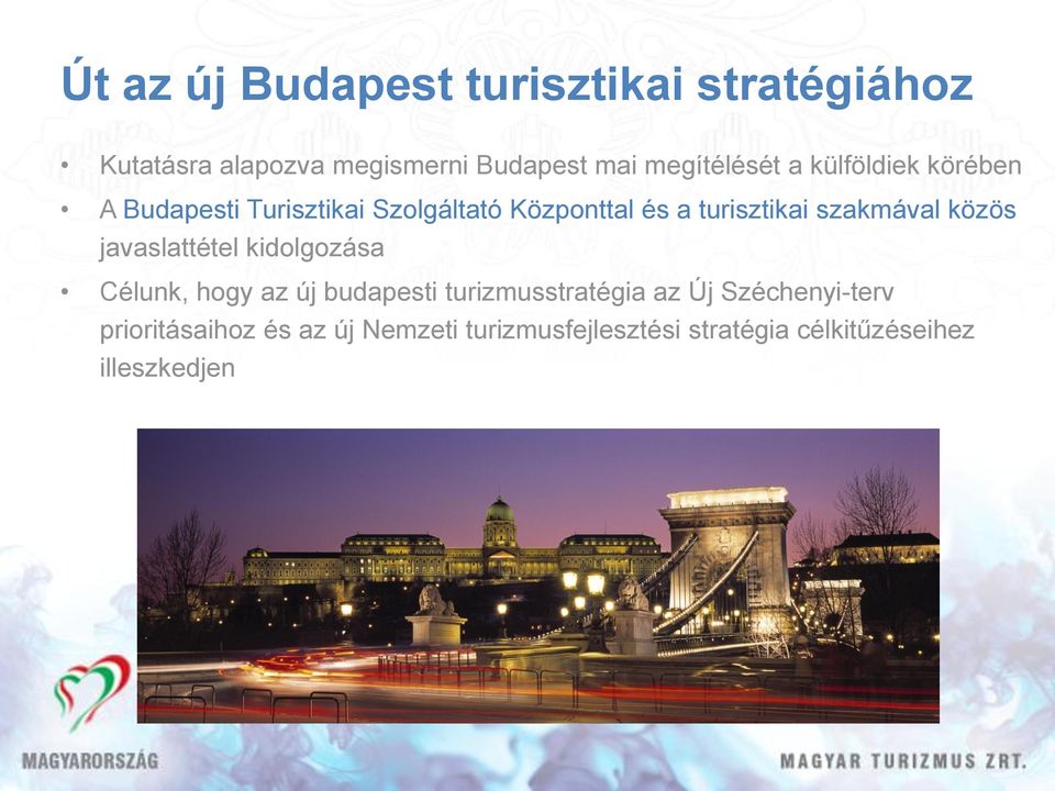 turisztikai szakmával közös javaslattétel kidolgozása Célunk, hogy az új budapesti