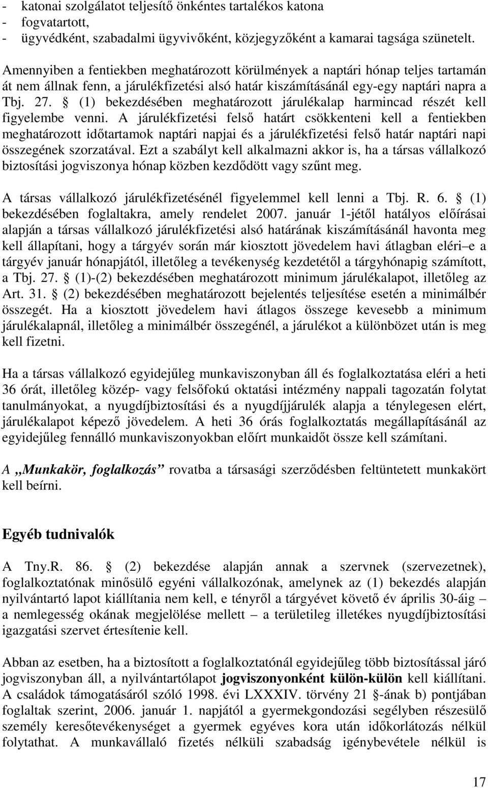 (1) bekezdésében meghatározott járulékalap harmincad részét kell figyelembe venni.