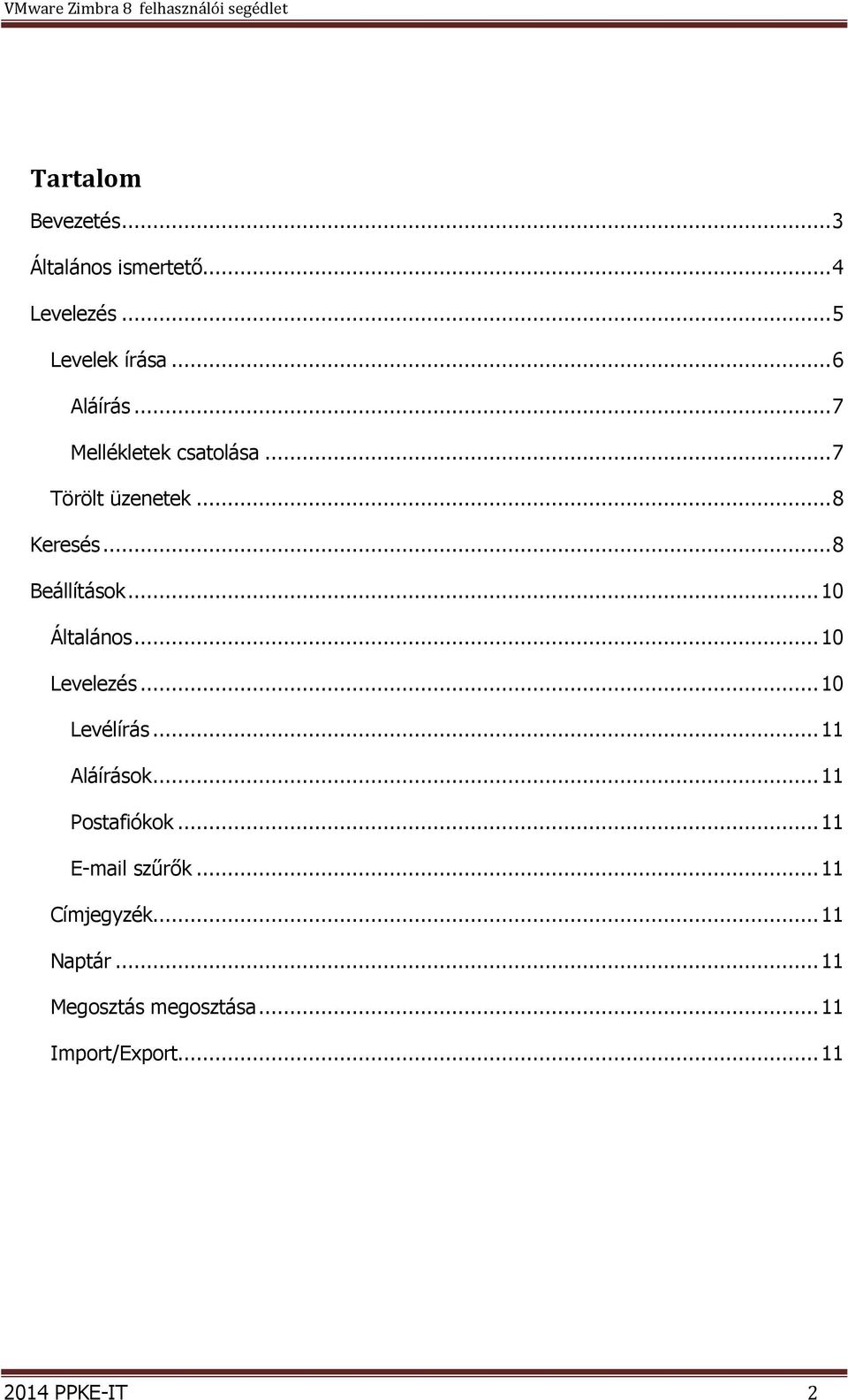 .. 10 Levelezés... 10 Levélírás... 11 Aláírások... 11 Postafiókok... 11 E-mail szűrők.