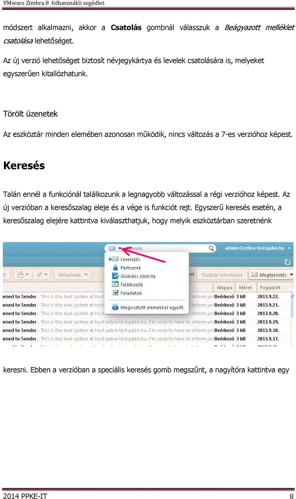 Törölt üzenetek Az eszköztár minden elemében azonosan működik, nincs változás a 7-es verzióhoz képest.