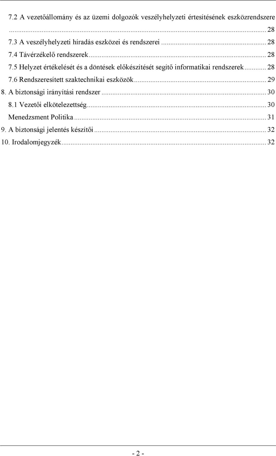 4 Távérzékelő rendszerek... 28 7.5 Helyzet értékelését és a döntések előkészítését segítő informatikai rendszerek... 28 7.6 Rendszeresített szaktechnikai eszközök.