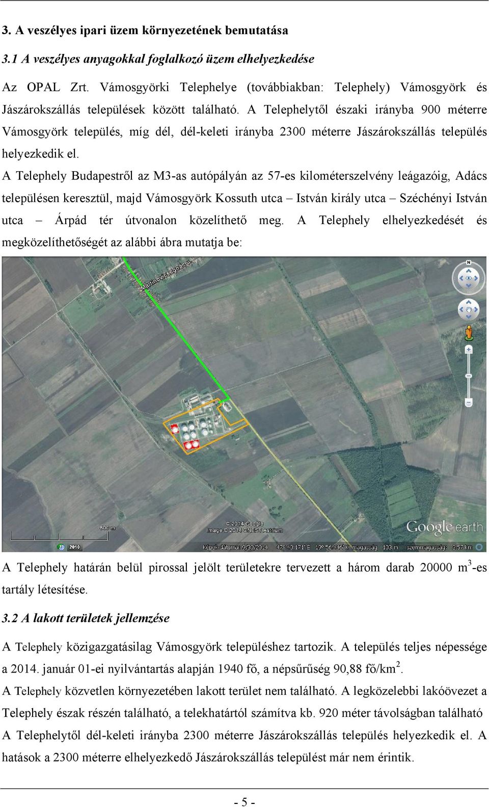 A Telephelytől északi irányba 900 méterre Vámosgyörk település, míg dél, dél-keleti irányba 2300 méterre Jászárokszállás település helyezkedik el.