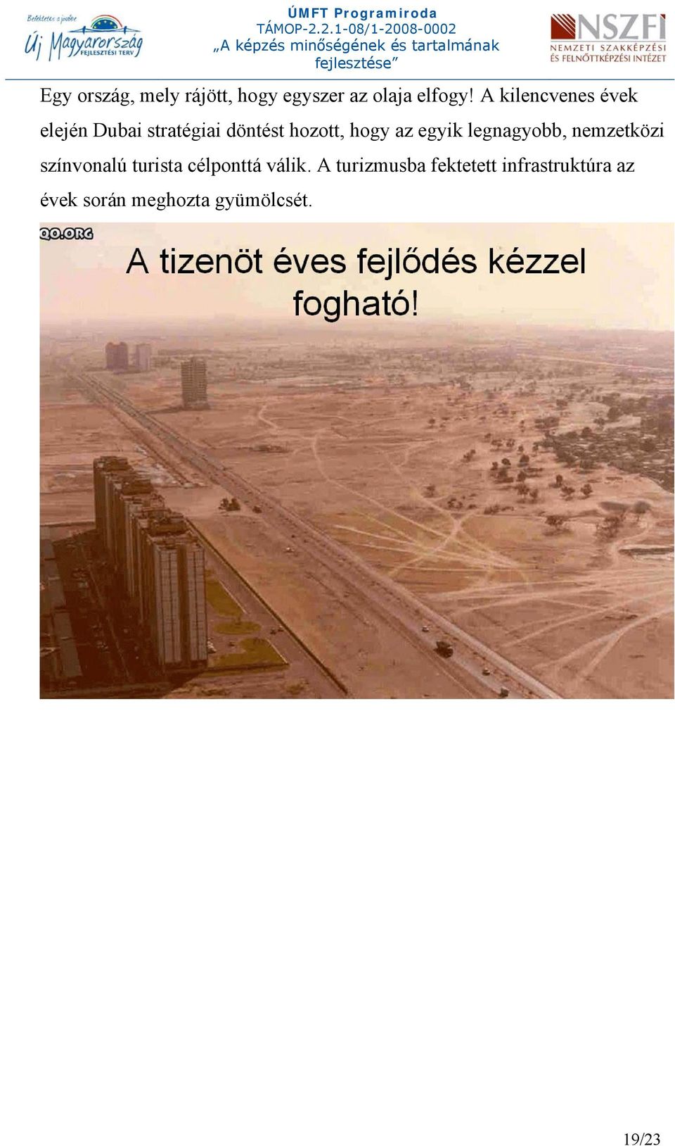 egyik legnagyobb, nemzetközi színvonalú turista célponttá válik.