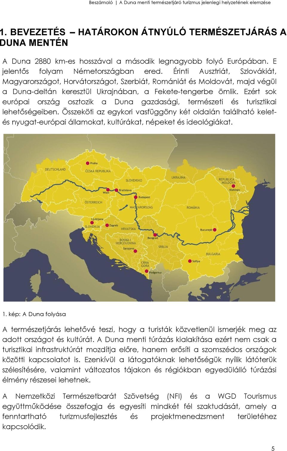 Ezért sok európai ország osztozik a Duna gazdasági, természeti és turisztikai lehetőségeiben.