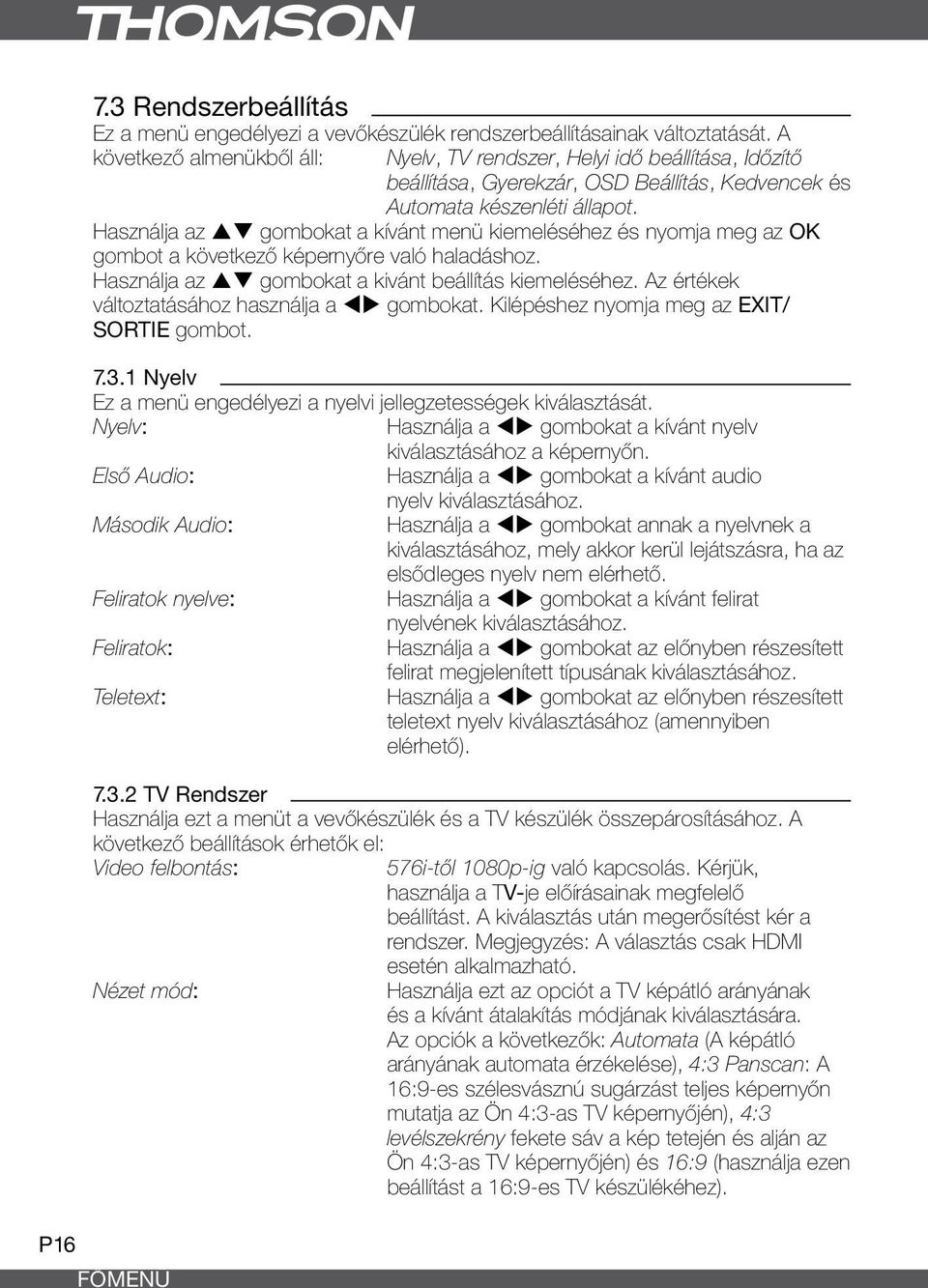 Használja az pq gombokat a kívánt menü kiemeléséhez és nyomja meg az OK gombot a következő képernyőre való haladáshoz. Használja az pq gombokat a kivánt beállítás kiemeléséhez.