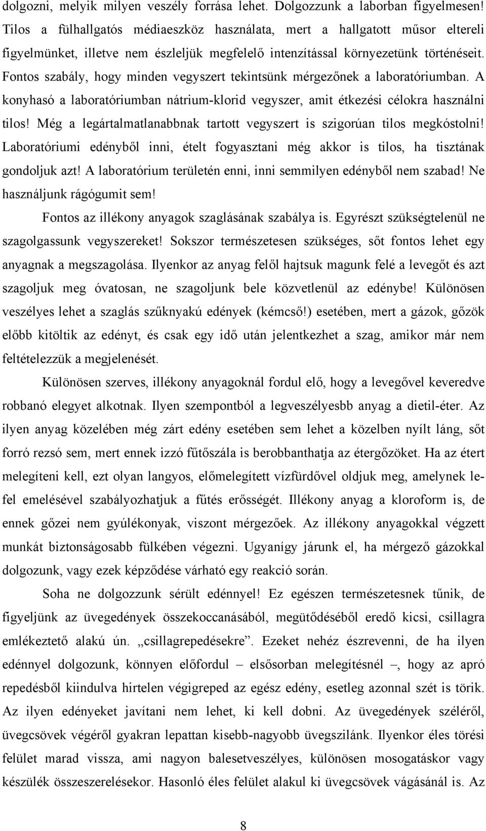 Fontos szabály, hogy minden vegyszert tekintsünk mérgezőnek a laboratóriumban. A konyhasó a laboratóriumban nátrium-klorid vegyszer, amit étkezési célokra használni tilos!