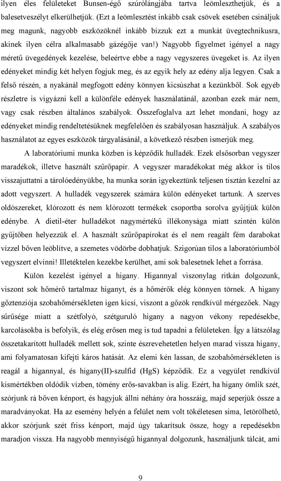 ) Nagyobb figyelmet igényel a nagy méretű üvegedények kezelése, beleértve ebbe a nagy vegyszeres üvegeket is. Az ilyen edényeket mindig két helyen fogjuk meg, és az egyik hely az edény alja legyen.