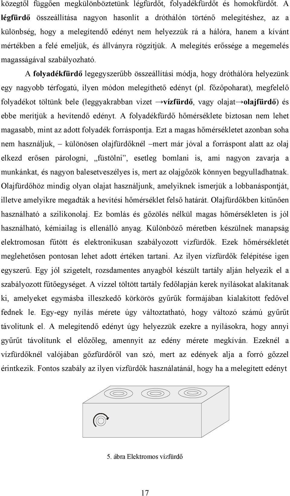 rögzítjük. A melegítés erőssége a megemelés magasságával szabályozható.