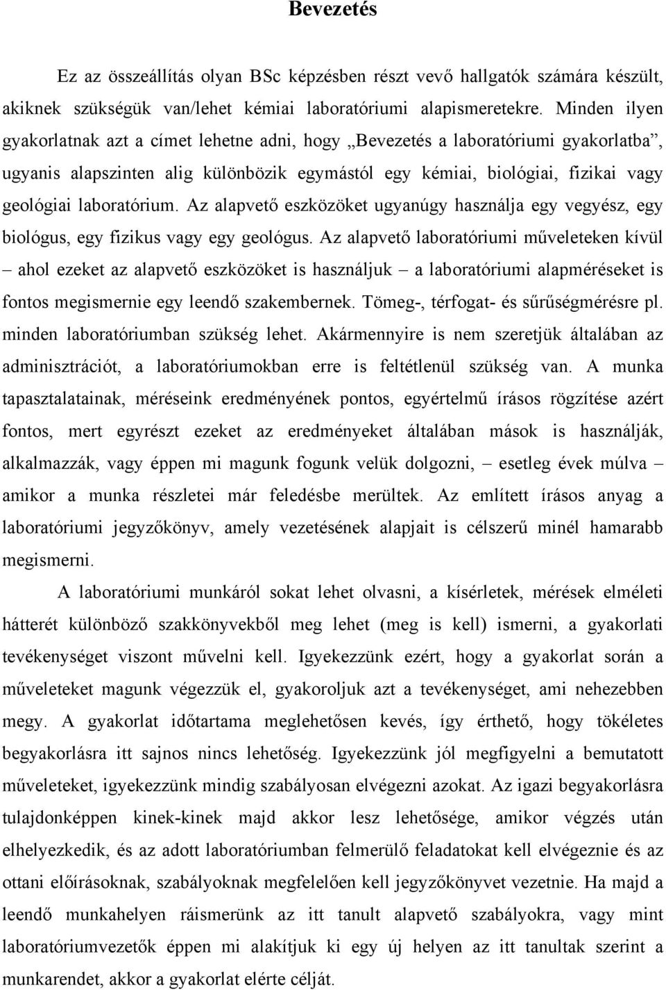 laboratórium. Az alapvető eszközöket ugyanúgy használja egy vegyész, egy biológus, egy fizikus vagy egy geológus.