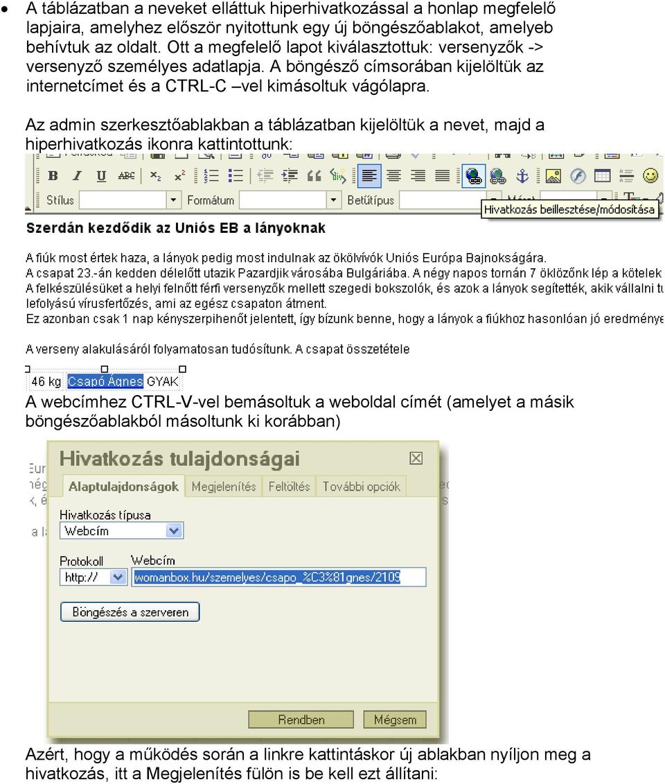 Az admin szerkesztőablakban a táblázatban kijelöltük a nevet, majd a hiperhivatkozás ikonra kattintottunk: A webcímhez CTRL-V-vel bemásoltuk a weboldal címét (amelyet a