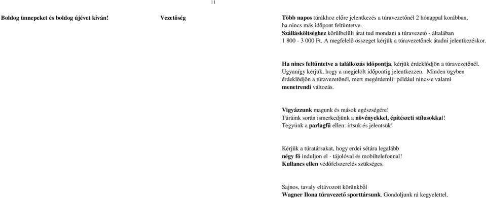 Ha nincs feltőntetve a találkozás idıpontja, kérjük érdeklıdjön a túravezetınél. Ugyanígy kérjük, hogy a megjelölt idıpontig jelentkezzen.