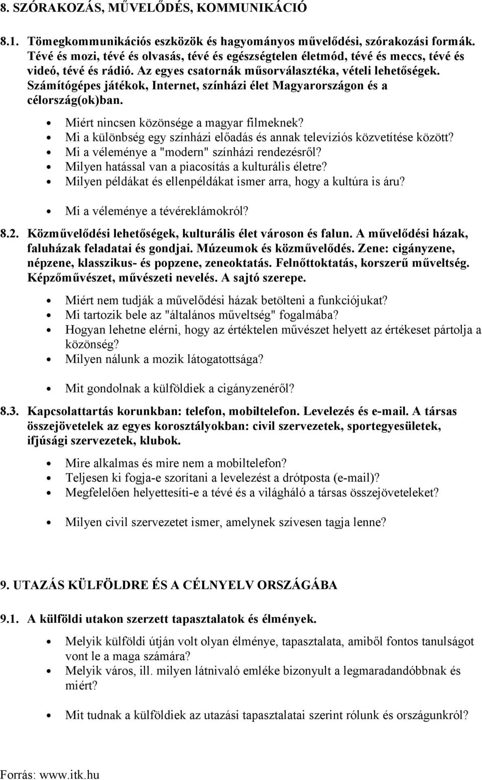 Számítógépes játékok, Internet, színházi élet Magyarországon és a célország(ok)ban. Miért nincsen közönsége a magyar filmeknek?