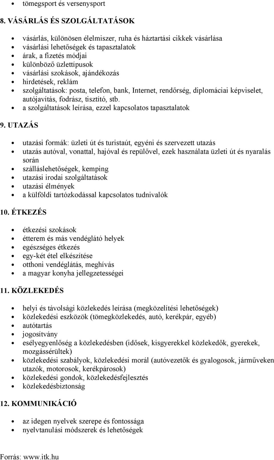 ajándékozás hirdetések, reklám szolgáltatások: posta, telefon, bank, Internet, rendőrség, diplomáciai képviselet, autójavítás, fodrász, tisztító, stb.