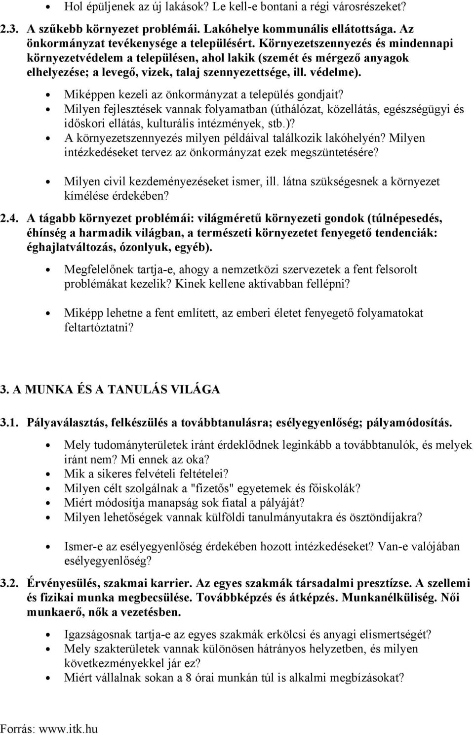 Miképpen kezeli az önkormányzat a település gondjait? Milyen fejlesztések vannak folyamatban (úthálózat, közellátás, egészségügyi és időskori ellátás, kulturális intézmények, stb.)?