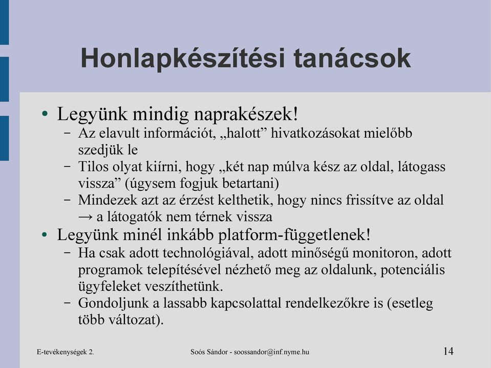 betartani) Mindezek azt az érzést kelthetik, hogy nincs frissítve az oldal a látogatók nem térnek vissza Legyünk minél inkább platform-függetlenek!