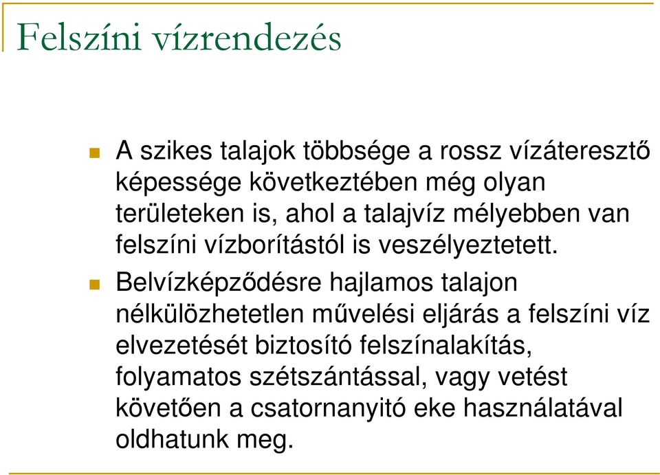 Belvízképzıdésre hajlamos talajon nélkülözhetetlen mővelési eljárás a felszíni víz elvezetését